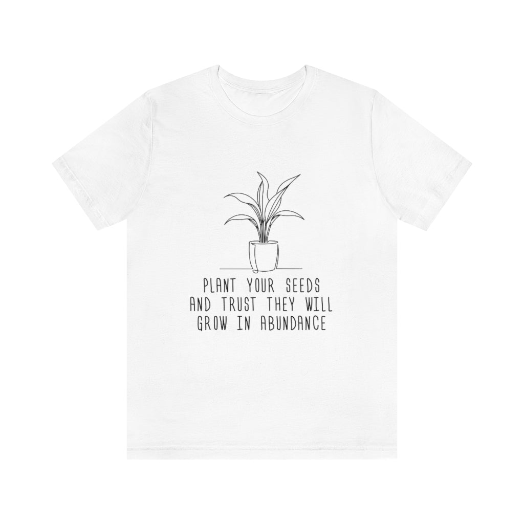 Plant Your Seeds Tee