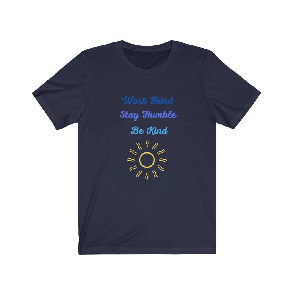 Unisex Work Hard, Stay Humble and Be Kind T-Shirt - Harmony is Global